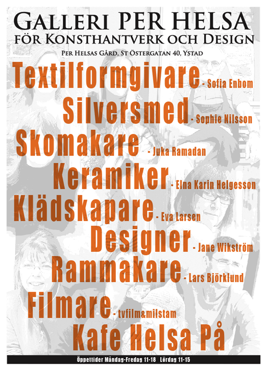 Textilformgivare - Sofia Enbom, Silversmed - Sophie Nilsson, Skomakare - Juka Ramadan, Keramiker - Elna Karin Helgesson, Klädskapare - Eva Larsen, Designer - Jane Wikström, Rammakare - Lars Björklund, Filmare - tvfilm&milstam, Kafe Helsa På,  Per Helsas Gård, St Östergatan 40, Ystad